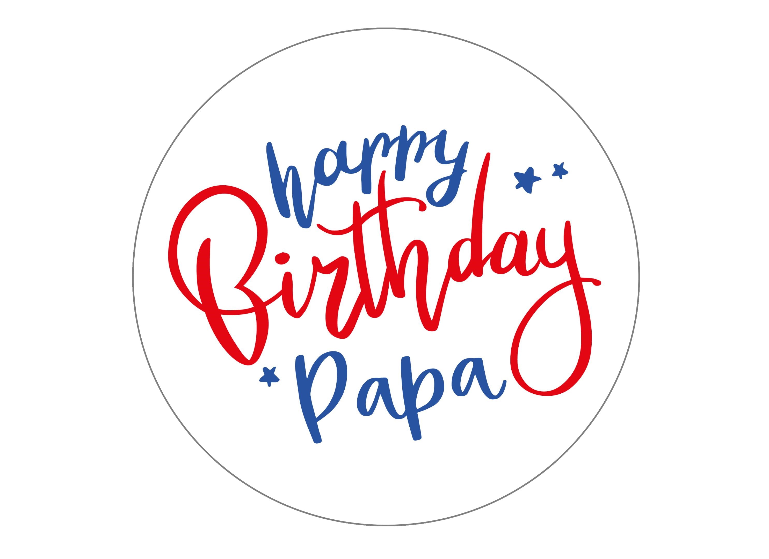 Large 7.5" round cake topper with Happy Birthday Papa messages